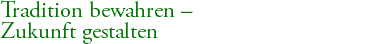 Tradition bewahren – Zukunft gestalten